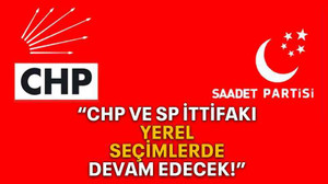 “CHP ve SP ittifakı yerel seçimlerde devam edecek!”